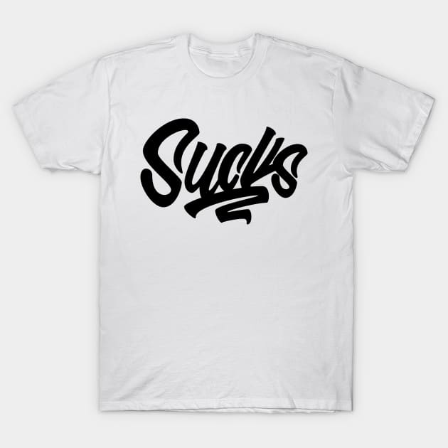 Sucks T-Shirt by Comedy and Poetry